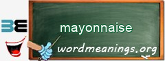 WordMeaning blackboard for mayonnaise